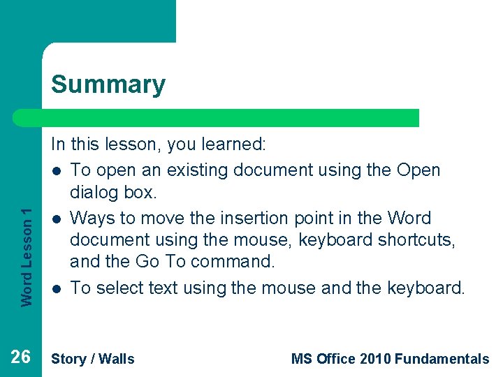 Word Lesson 1 Summary 26 In this lesson, you learned: l To open an