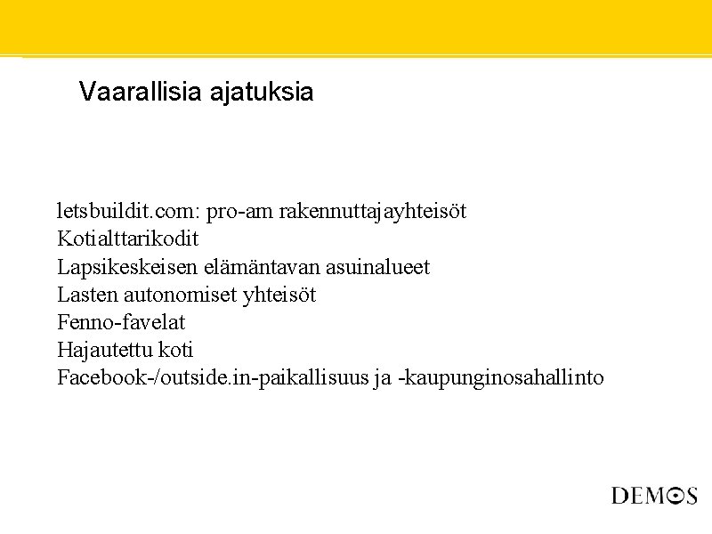  • Vaarallisia ajatuksia letsbuildit. com: pro-am rakennuttajayhteisöt Kotialttarikodit Lapsikeskeisen elämäntavan asuinalueet Lasten autonomiset