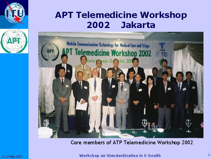 ITU-T APT Telemedicine Workshop 2002 Jakarta Core members of ATP Telemedicine Workshop 2002 23
