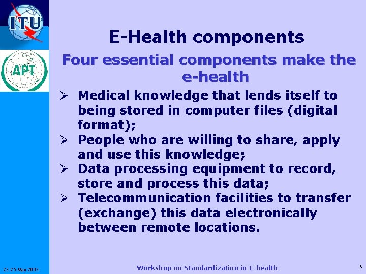 E-Health components ITU-T Four essential components make the e-health Ø Medical knowledge that lends