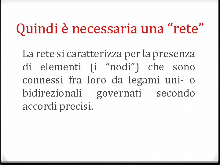 Quindi è necessaria una “rete” La rete si caratterizza per la presenza di elementi