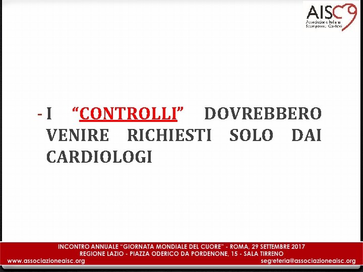 - I “CONTROLLI” DOVREBBERO VENIRE RICHIESTI SOLO DAI CARDIOLOGI 