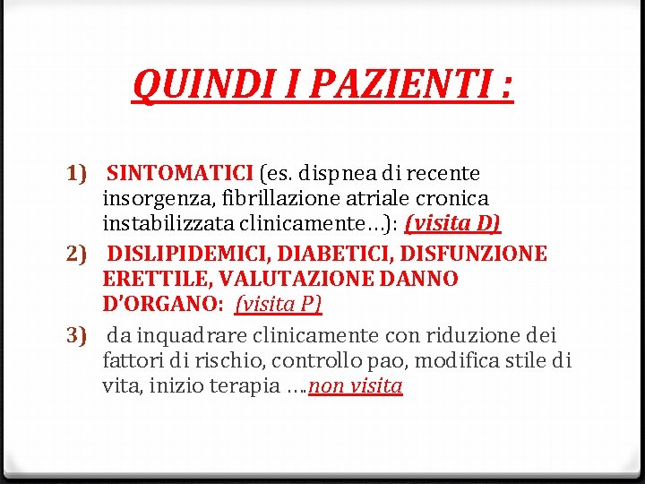 QUINDI I PAZIENTI : 1) SINTOMATICI (es. dispnea di recente insorgenza, fibrillazione atriale cronica