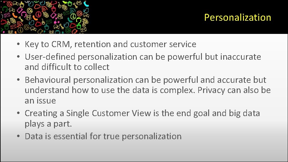 Personalization • Key to CRM, retention and customer service • User-defined personalization can be Personalization • Key to CRM, retention and customer service • User-defined personalization can be