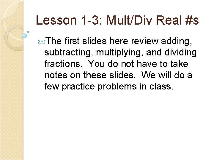 Lesson 1 -3: Mult/Div Real #s The first slides here review adding, subtracting, multiplying,