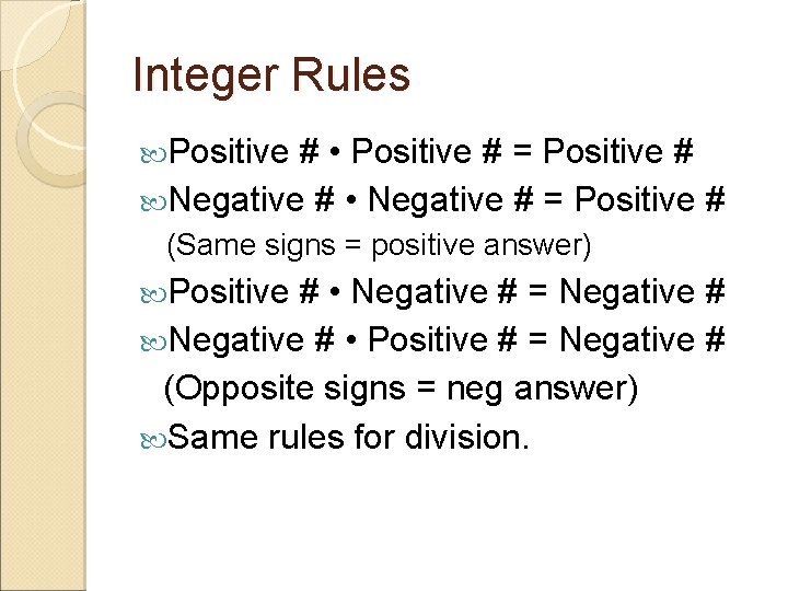 Integer Rules Positive # • Positive # = Positive # Negative # • Negative