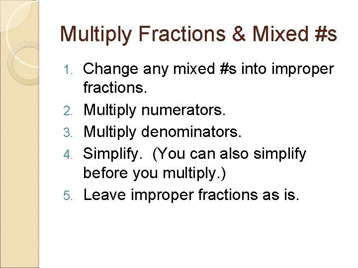 Multiply Fractions & Mixed #s 1. 2. 3. 4. 5. Change any mixed #s