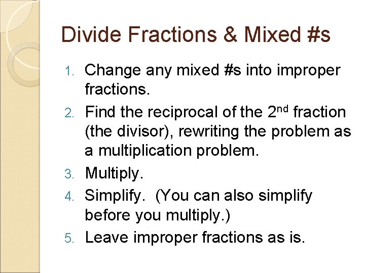 Divide Fractions & Mixed #s 1. 2. 3. 4. 5. Change any mixed #s