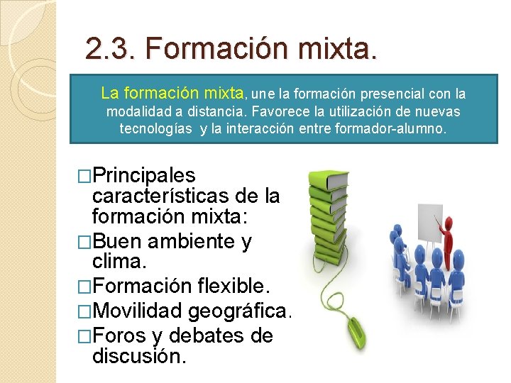 2. 3. Formación mixta. La formación mixta, une la formación presencial con la modalidad