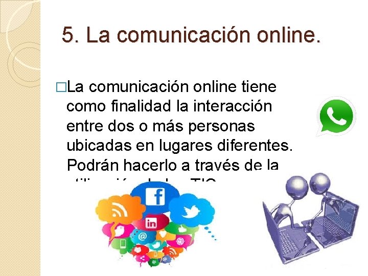 5. La comunicación online. �La comunicación online tiene como finalidad la interacción entre dos