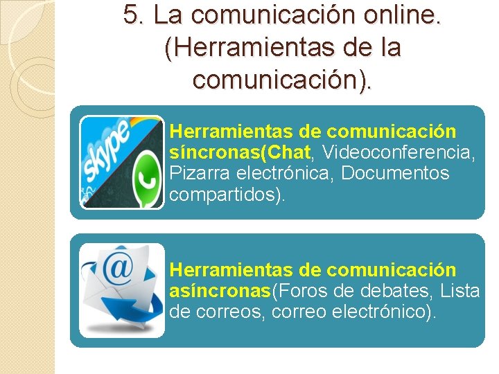 5. La comunicación online. (Herramientas de la comunicación). Herramientas de comunicación síncronas(Chat, Videoconferencia, Pizarra