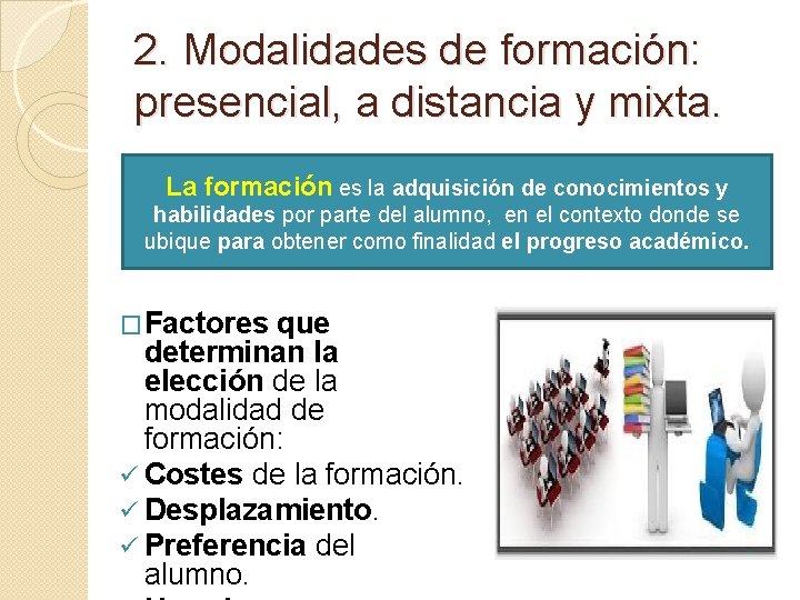 2. Modalidades de formación: presencial, a distancia y mixta. La formación es la adquisición