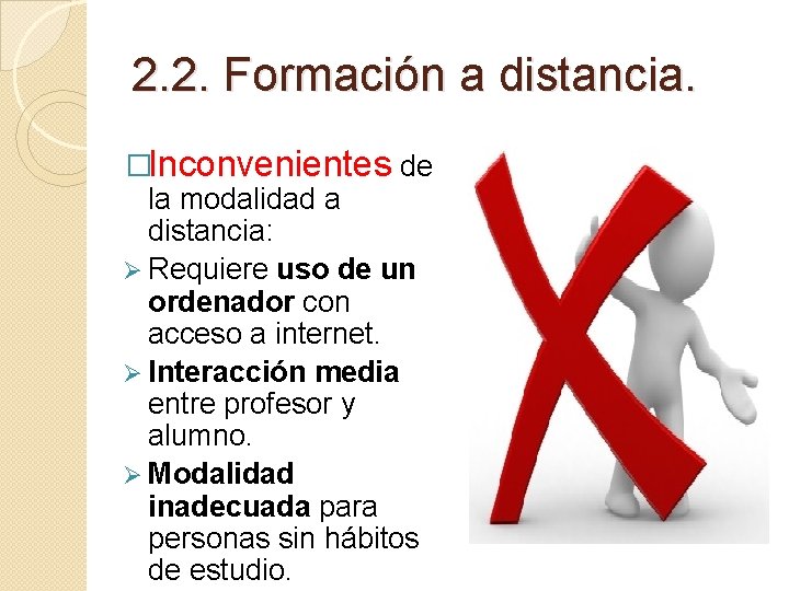 2. 2. Formación a distancia. �Inconvenientes de la modalidad a distancia: Ø Requiere uso