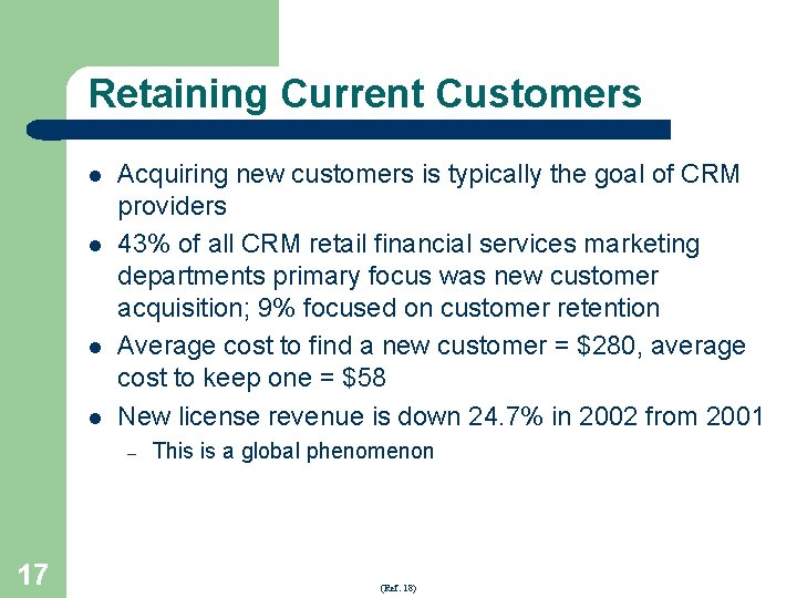 Retaining Current Customers l l Acquiring new customers is typically the goal of CRM