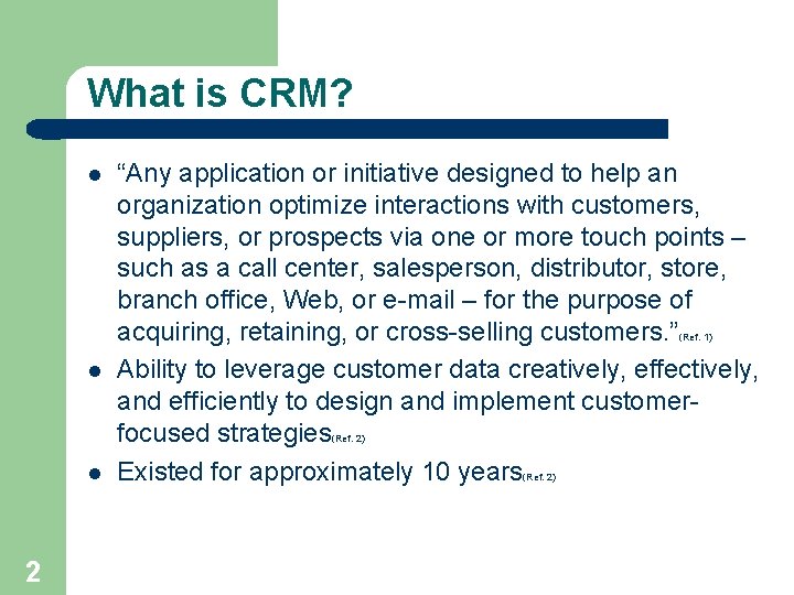 What is CRM? l “Any application or initiative designed to help an organization optimize
