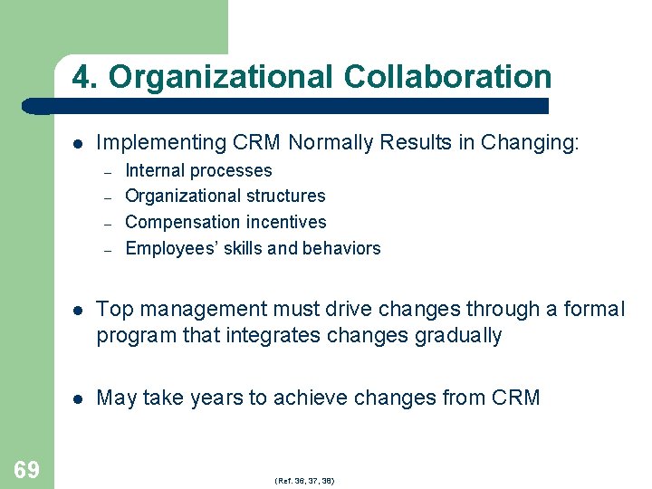 4. Organizational Collaboration l Implementing CRM Normally Results in Changing: – – 69 Internal