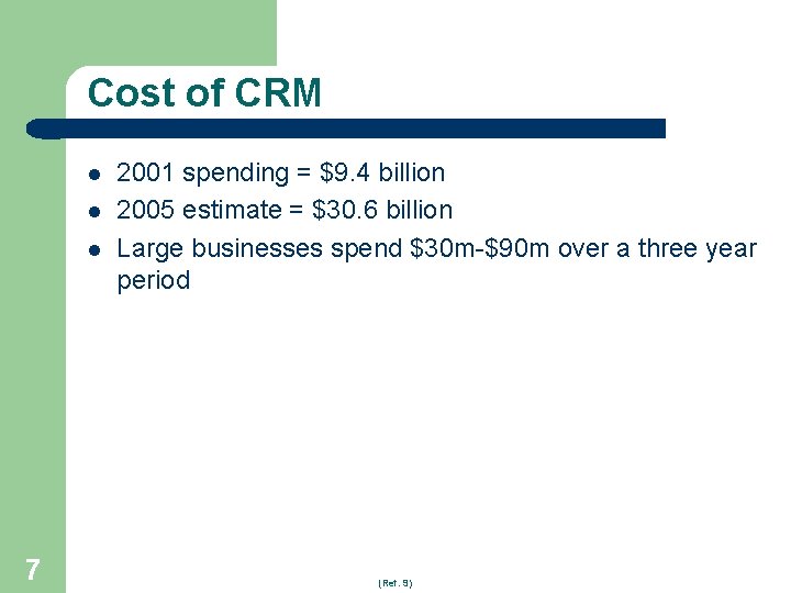 Cost of CRM l l l 7 2001 spending = $9. 4 billion 2005