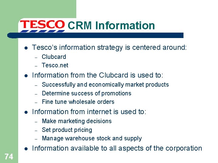 CRM Information l Tesco’s information strategy is centered around: – – l Information from