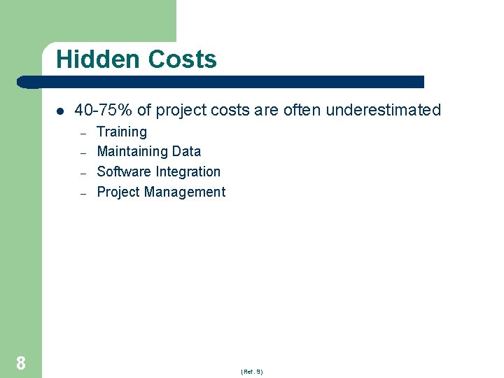 Hidden Costs l 40 -75% of project costs are often underestimated – – 8