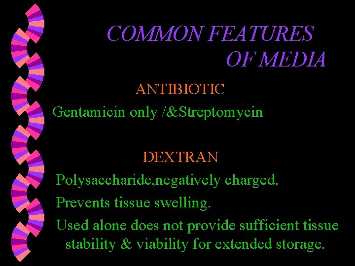 COMMON FEATURES OF MEDIA ANTIBIOTIC Gentamicin only /&Streptomycin DEXTRAN Polysaccharide, negatively charged. Prevents tissue COMMON FEATURES OF MEDIA ANTIBIOTIC Gentamicin only /&Streptomycin DEXTRAN Polysaccharide, negatively charged. Prevents tissue
