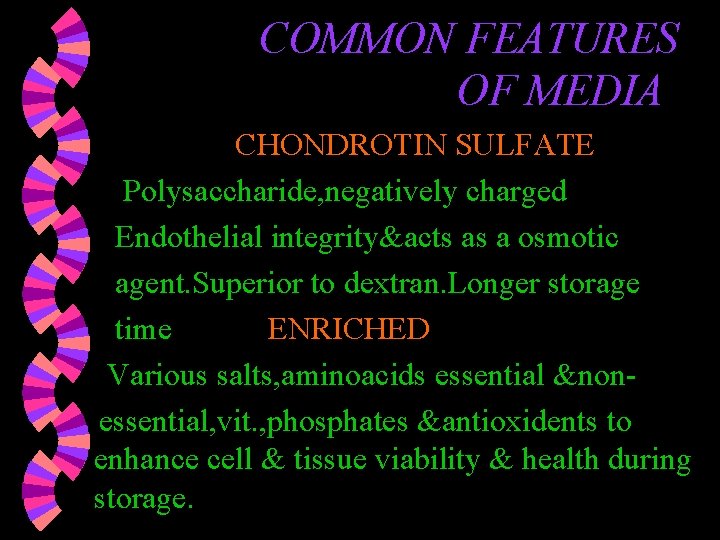 COMMON FEATURES OF MEDIA CHONDROTIN SULFATE Polysaccharide, negatively charged Endothelial integrity&acts as a osmotic COMMON FEATURES OF MEDIA CHONDROTIN SULFATE Polysaccharide, negatively charged Endothelial integrity&acts as a osmotic