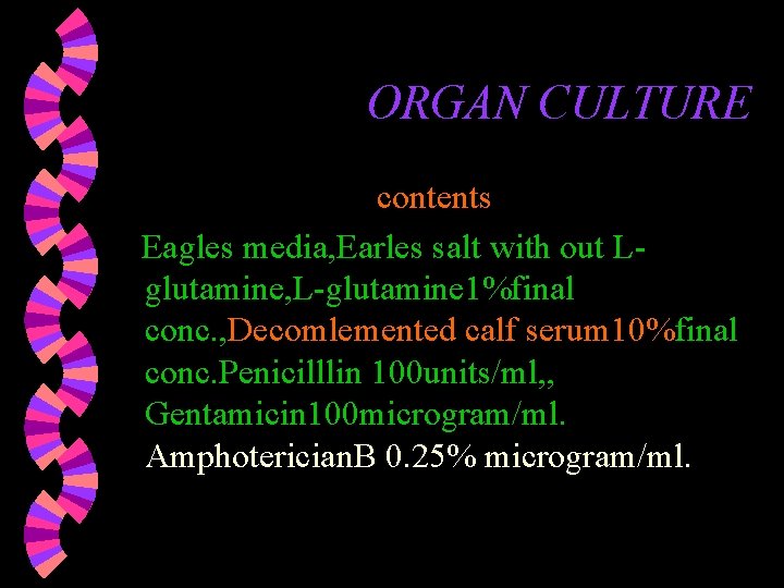 ORGAN CULTURE contents Eagles media, Earles salt with out Lglutamine, L-glutamine 1%final conc. , ORGAN CULTURE contents Eagles media, Earles salt with out Lglutamine, L-glutamine 1%final conc. ,