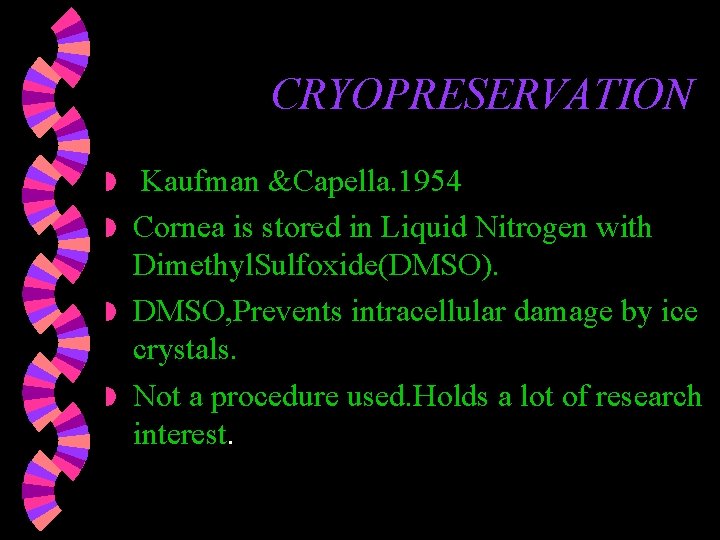 CRYOPRESERVATION Kaufman &Capella. 1954 w Cornea is stored in Liquid Nitrogen with Dimethyl. Sulfoxide(DMSO). CRYOPRESERVATION Kaufman &Capella. 1954 w Cornea is stored in Liquid Nitrogen with Dimethyl. Sulfoxide(DMSO).