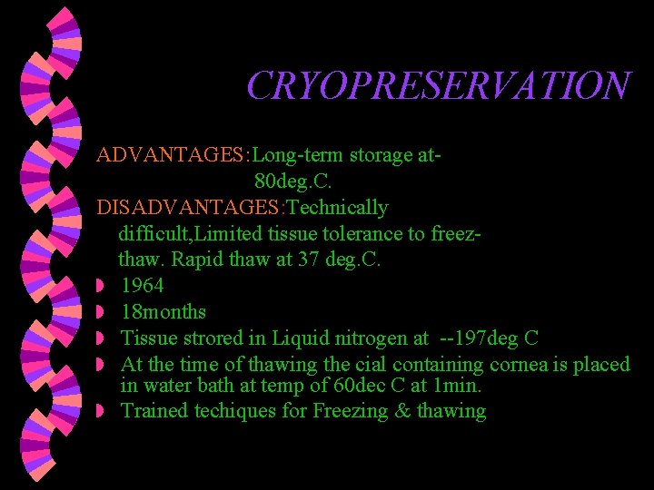 CRYOPRESERVATION ADVANTAGES: Long-term storage at 80 deg. C. DISADVANTAGES: Technically difficult, Limited tissue tolerance CRYOPRESERVATION ADVANTAGES: Long-term storage at 80 deg. C. DISADVANTAGES: Technically difficult, Limited tissue tolerance