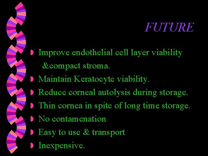 FUTURE w w w w Improve endothelial cell layer viability &compact stroma. Maintain Keratocyte FUTURE w w w w Improve endothelial cell layer viability &compact stroma. Maintain Keratocyte