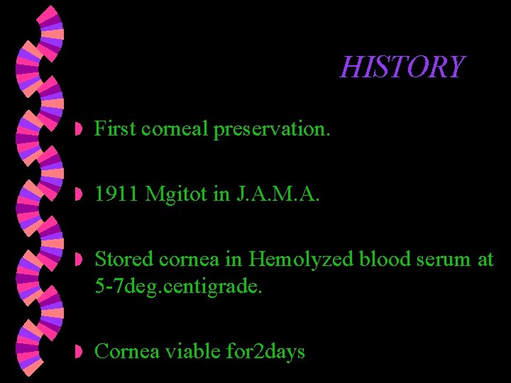 HISTORY w First corneal preservation. w 1911 Mgitot in J. A. M. A. w HISTORY w First corneal preservation. w 1911 Mgitot in J. A. M. A. w