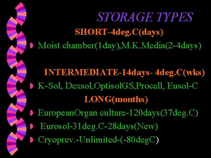 STORAGE TYPES SHORT-4 deg. C(days) w Moist chamber(1 day), M. K. Media(2 -4 days) STORAGE TYPES SHORT-4 deg. C(days) w Moist chamber(1 day), M. K. Media(2 -4 days)