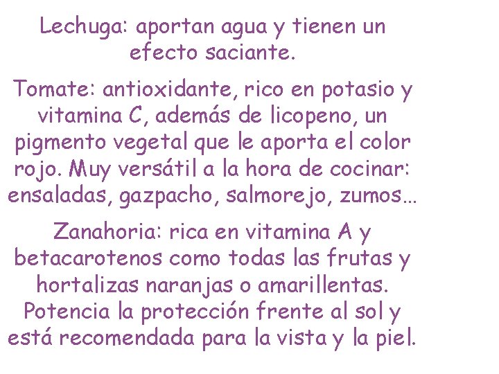 Lechuga: aportan agua y tienen un efecto saciante. Tomate: antioxidante, rico en potasio y Lechuga: aportan agua y tienen un efecto saciante. Tomate: antioxidante, rico en potasio y