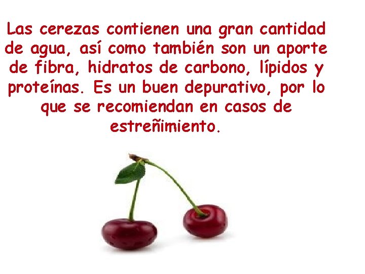 Las cerezas contienen una gran cantidad de agua, así como también son un aporte Las cerezas contienen una gran cantidad de agua, así como también son un aporte