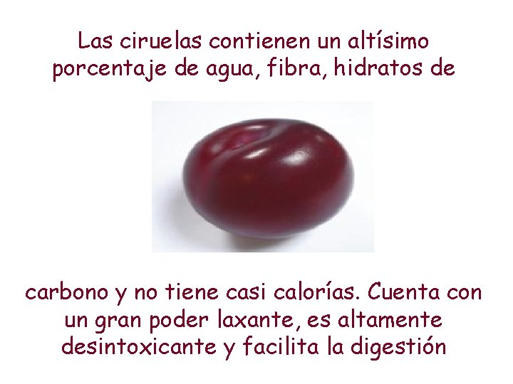 Las ciruelas contienen un altísimo porcentaje de agua, fibra, hidratos de carbono y no Las ciruelas contienen un altísimo porcentaje de agua, fibra, hidratos de carbono y no