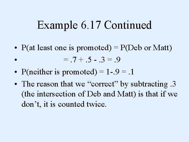 Example 6. 17 Continued • P(at least one is promoted) = P(Deb or Matt)
