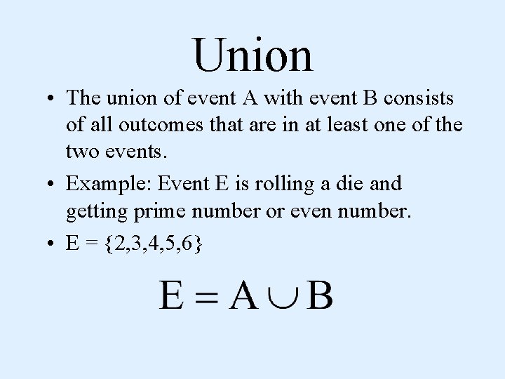 Union • The union of event A with event B consists of all outcomes