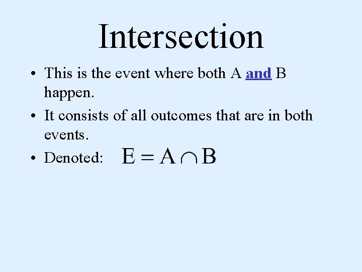 Intersection • This is the event where both A and B happen. • It
