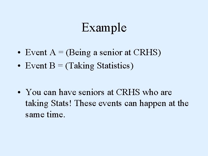 Example • Event A = (Being a senior at CRHS) • Event B =