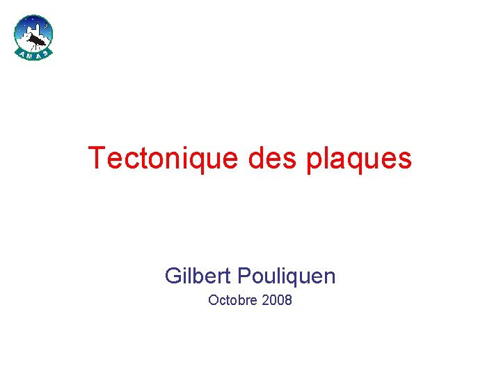 Tectonique des plaques Gilbert Pouliquen Octobre 2008 