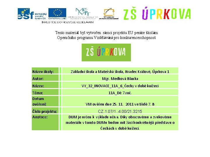 Tento materiál byl vytvořen rámci projektu EU peníze školám Operačního programu Vzdělávání pro konkurenceschopnost