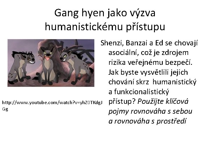 Gang hyen jako výzva humanistickému přístupu Shenzi, Banzai a Ed se chovají asociální, což