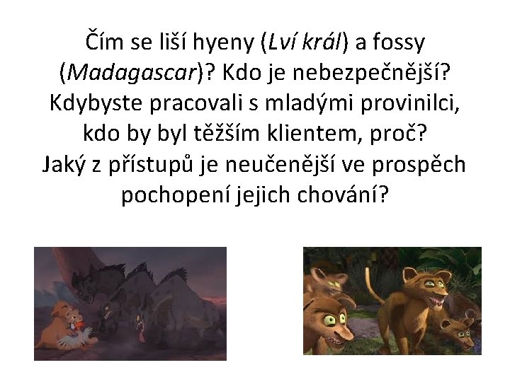 Čím se liší hyeny (Lví král) a fossy (Madagascar)? Kdo je nebezpečnější? Kdybyste pracovali