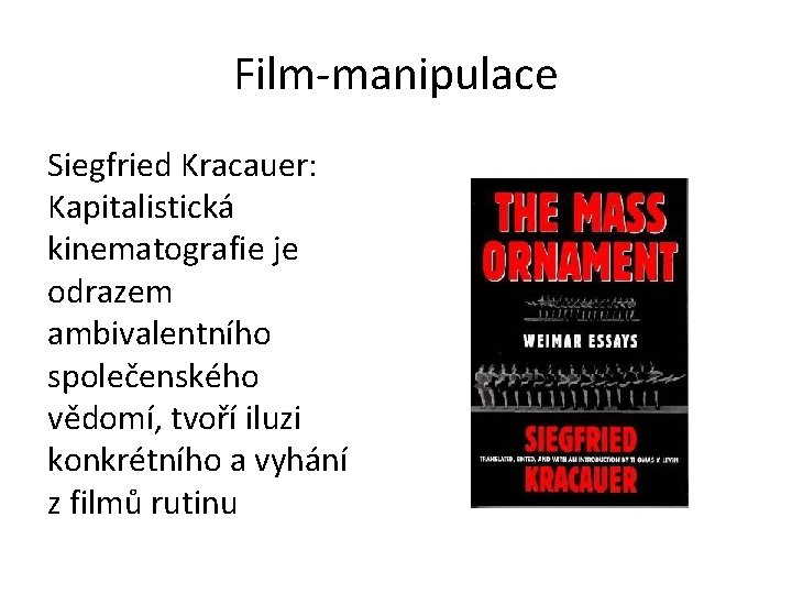 Film-manipulace Siegfried Kracauer: Kapitalistická kinematografie je odrazem ambivalentního společenského vědomí, tvoří iluzi konkrétního a