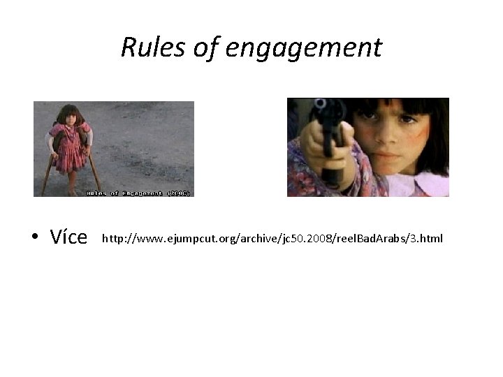 Rules of engagement • Více http: //www. ejumpcut. org/archive/jc 50. 2008/reel. Bad. Arabs/3. html