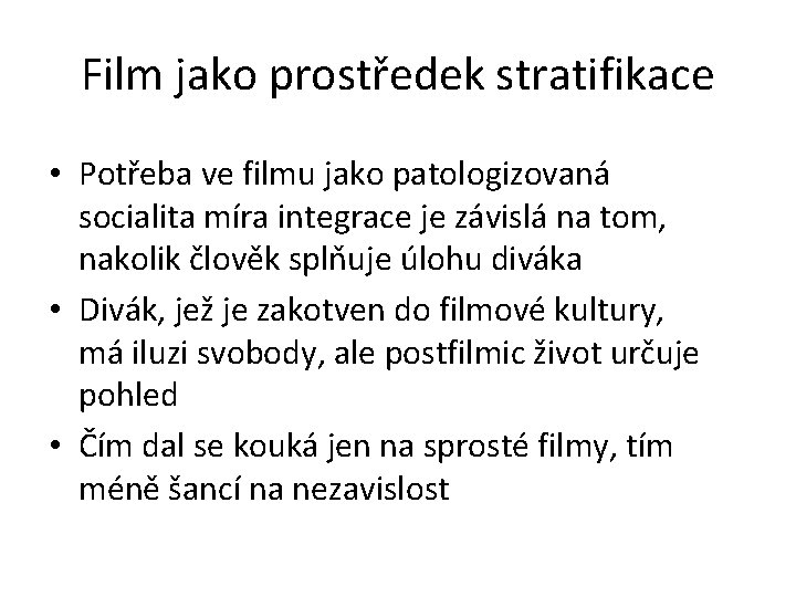 Film jako prostředek stratifikace • Potřeba ve filmu jako patologizovaná socialita míra integrace je