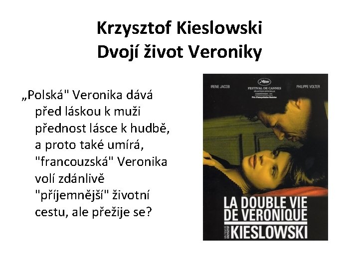 Krzysztof Kieslowski Dvojí život Veroniky „Polská" Veronika dává před láskou k muži přednost lásce