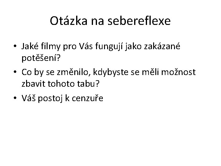 Otázka na sebereflexe • Jaké filmy pro Vás fungují jako zakázané potěšení? • Co