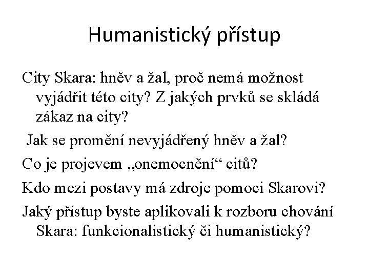 Humanistický přístup City Skara: hněv a žal, proč nemá možnost vyjádřit této city? Z