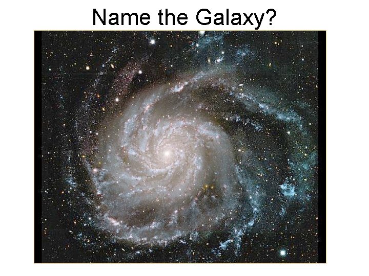 Name the Galaxy? 