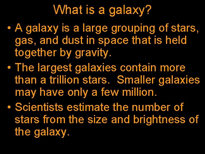 What is a galaxy? • A galaxy is a large grouping of stars, gas,